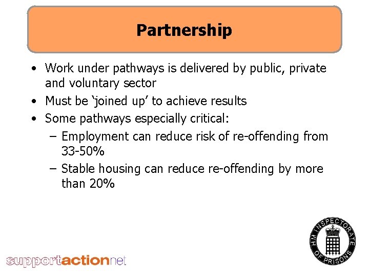 Partnership • Work under pathways is delivered by public, private and voluntary sector •