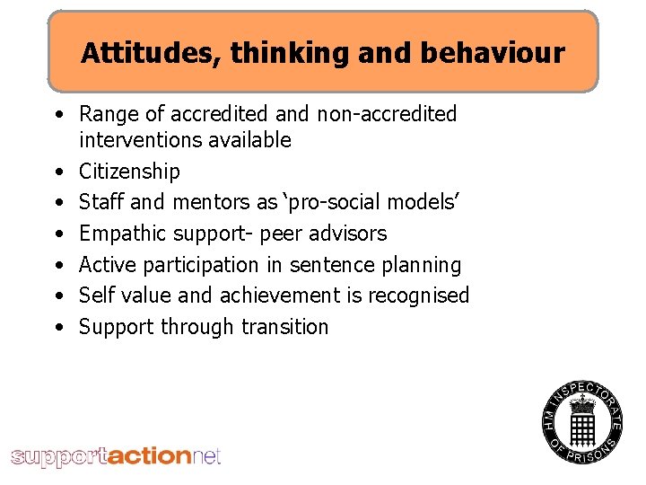 Attitudes, thinking and behaviour • Range of accredited and non-accredited interventions available • Citizenship
