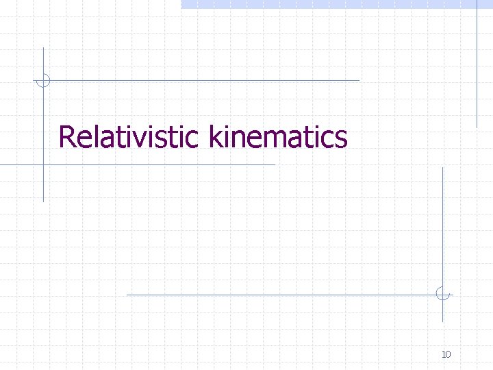 Relativistic kinematics 10 