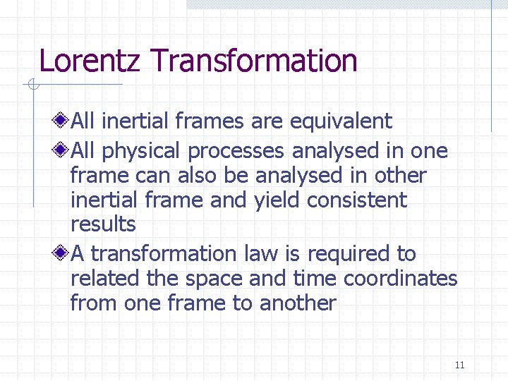 Lorentz Transformation All inertial frames are equivalent All physical processes analysed in one frame