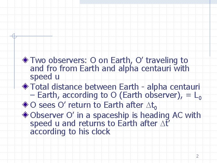 Two observers: O on Earth, O’ traveling to and from Earth and alpha centauri