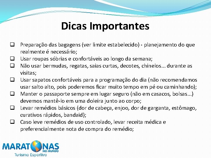 Dicas Importantes q Preparação das bagagens (ver limite estabelecido) - planejamento do que realmente