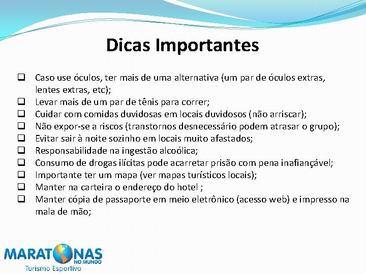 Dicas Importantes q Caso use óculos, ter mais de uma alternativa (um par de