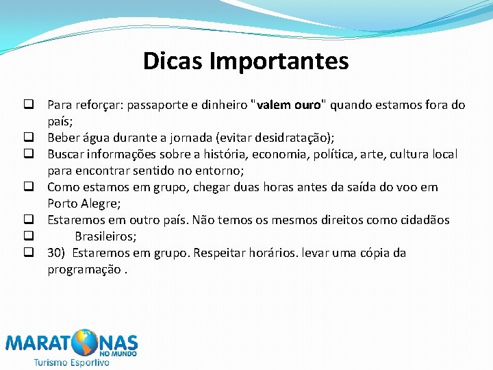 Dicas Importantes q Para reforçar: passaporte e dinheiro "valem ouro" quando estamos fora do