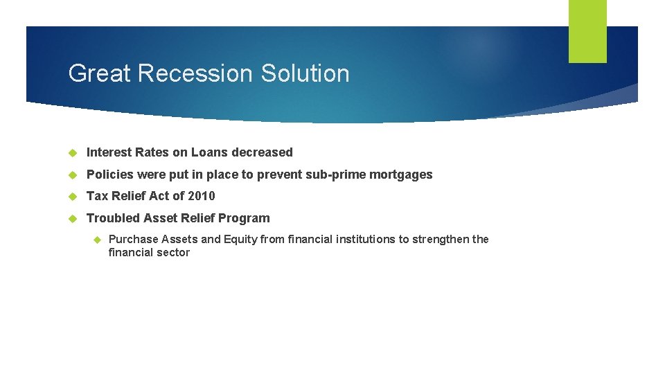 Great Recession Solution Interest Rates on Loans decreased Policies were put in place to