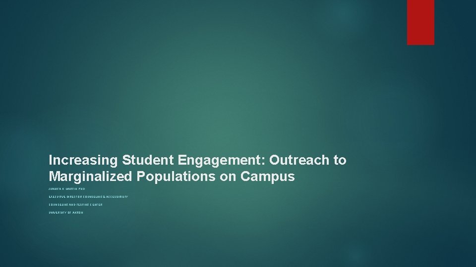 Increasing Student Engagement: Outreach to Marginalized Populations on Campus JUANITA K. MARTIN, PHD EXECUTIVE