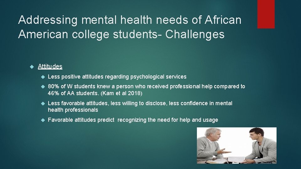 Addressing mental health needs of African American college students- Challenges Attitudes Less positive attitudes