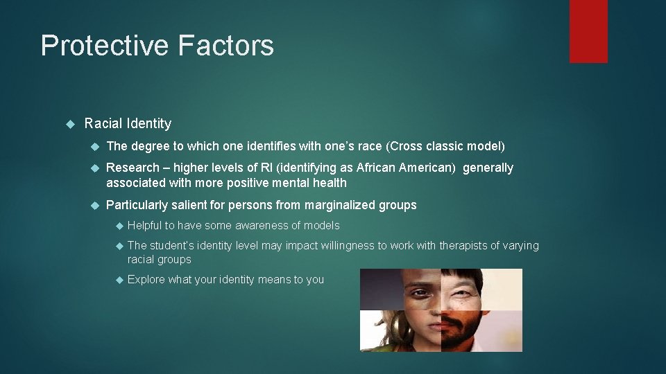 Protective Factors Racial Identity The degree to which one identifies with one’s race (Cross