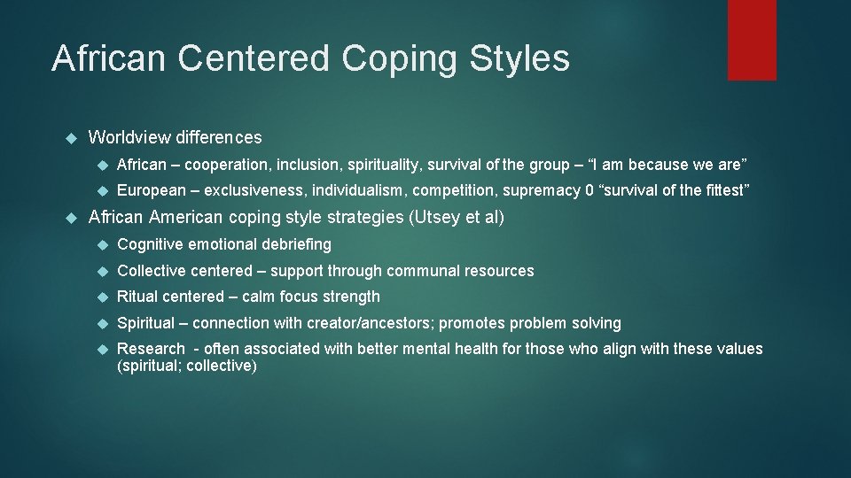 African Centered Coping Styles Worldview differences African – cooperation, inclusion, spirituality, survival of the