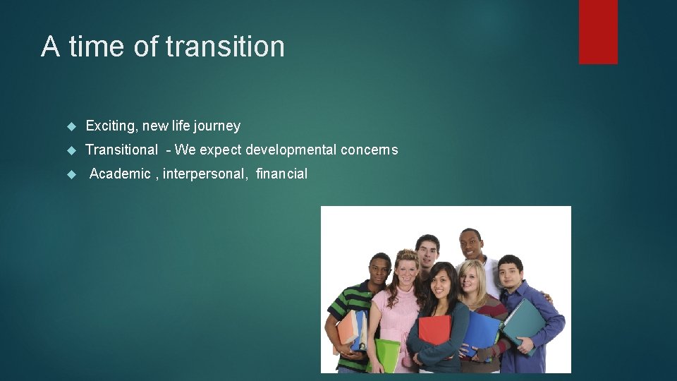 A time of transition Exciting, new life journey Transitional - We expect developmental concerns