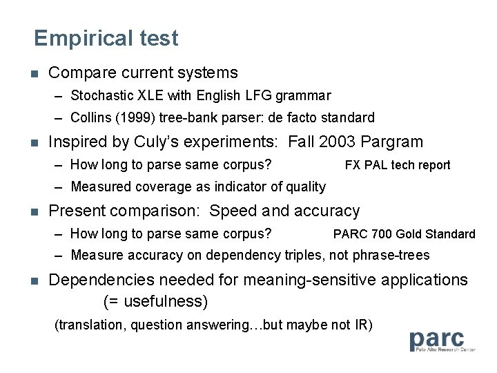 Empirical test n Compare current systems – Stochastic XLE with English LFG grammar –