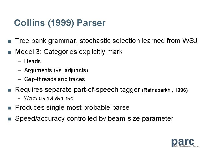 Collins (1999) Parser n Tree bank grammar, stochastic selection learned from WSJ n Model