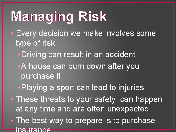 Managing Risk • Every decision we make involves some type of risk • Driving