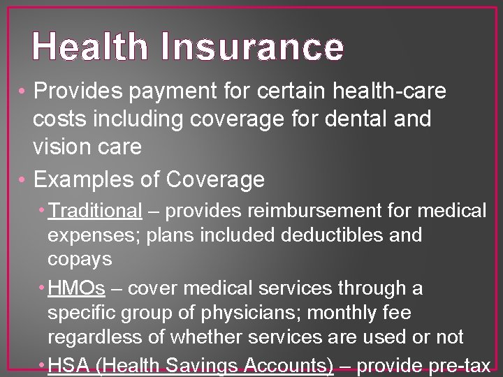 Health Insurance • Provides payment for certain health-care costs including coverage for dental and