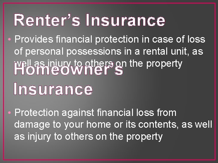 Renter’s Insurance • Provides financial protection in case of loss of personal possessions in