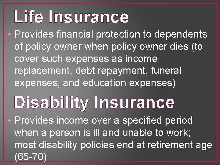 Life Insurance • Provides financial protection to dependents of policy owner when policy owner