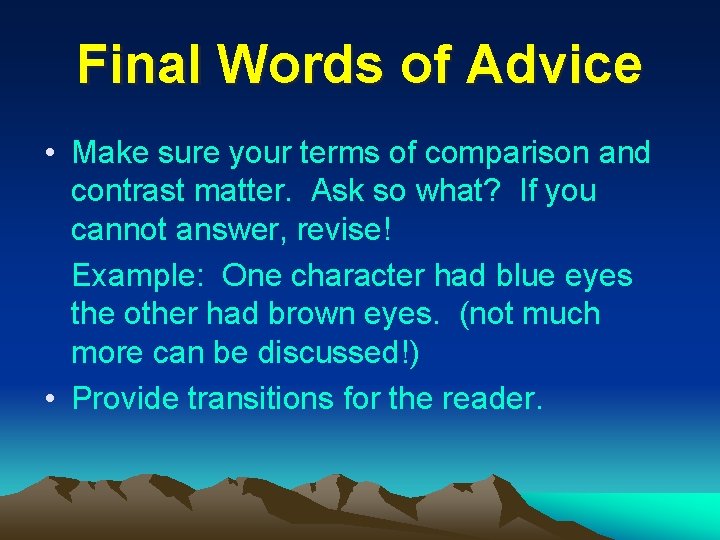 Final Words of Advice • Make sure your terms of comparison and contrast matter.