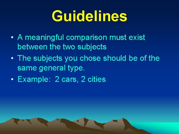 Guidelines • A meaningful comparison must exist between the two subjects • The subjects
