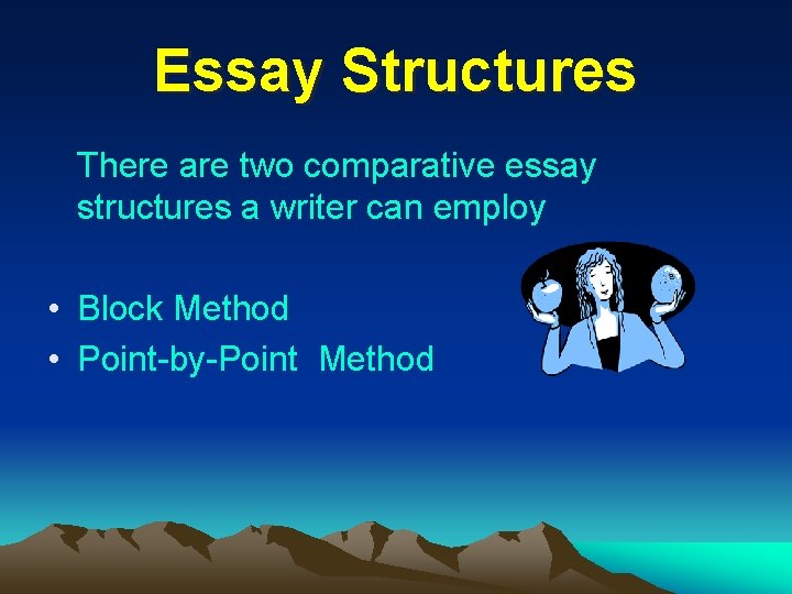 Essay Structures There are two comparative essay structures a writer can employ • Block