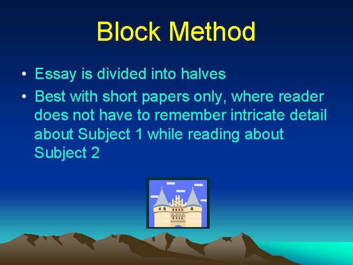 Block Method • Essay is divided into halves • Best with short papers only,