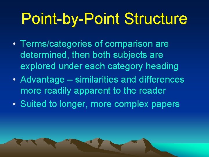 Point-by-Point Structure • Terms/categories of comparison are determined, then both subjects are explored under