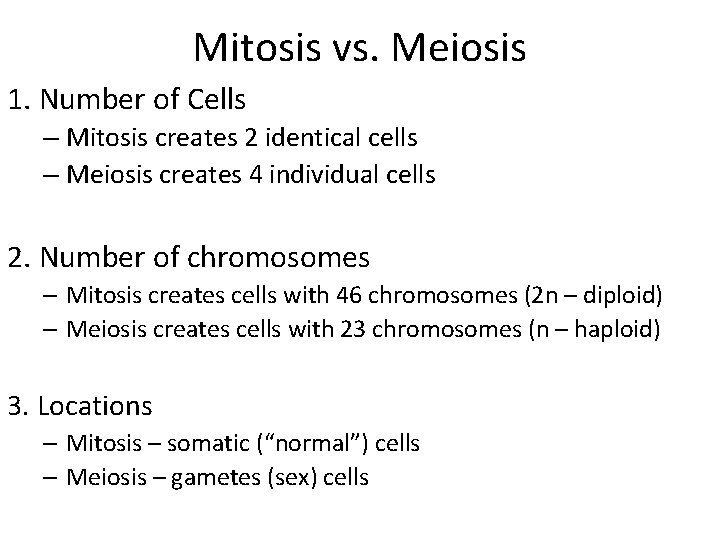 Mitosis vs. Meiosis 1. Number of Cells – Mitosis creates 2 identical cells –