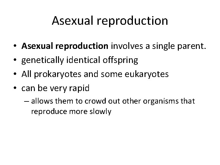Asexual reproduction • • Asexual reproduction involves a single parent. genetically identical offspring All