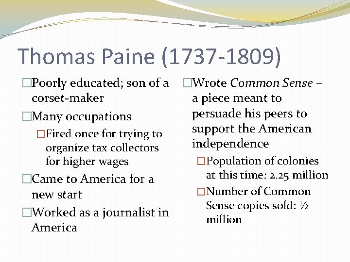 Thomas Paine (1737 -1809) �Poorly educated; son of a corset-maker �Many occupations �Fired once