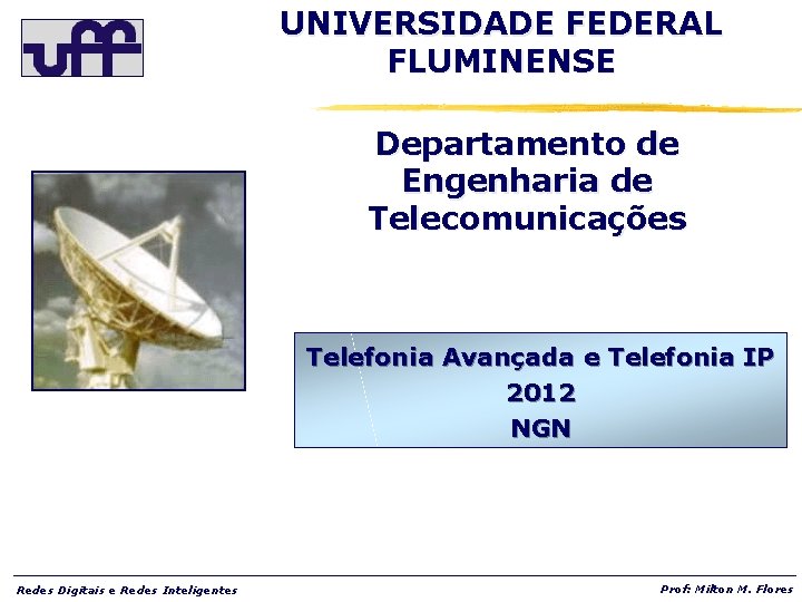 UNIVERSIDADE FEDERAL FLUMINENSE Departamento de Engenharia de Telecomunicações Telefonia Avançada e Telefonia IP 2012
