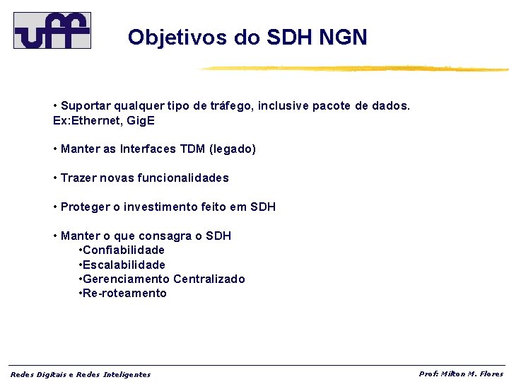 Objetivos do SDH NGN • Suportar qualquer tipo de tráfego, inclusive pacote de dados.