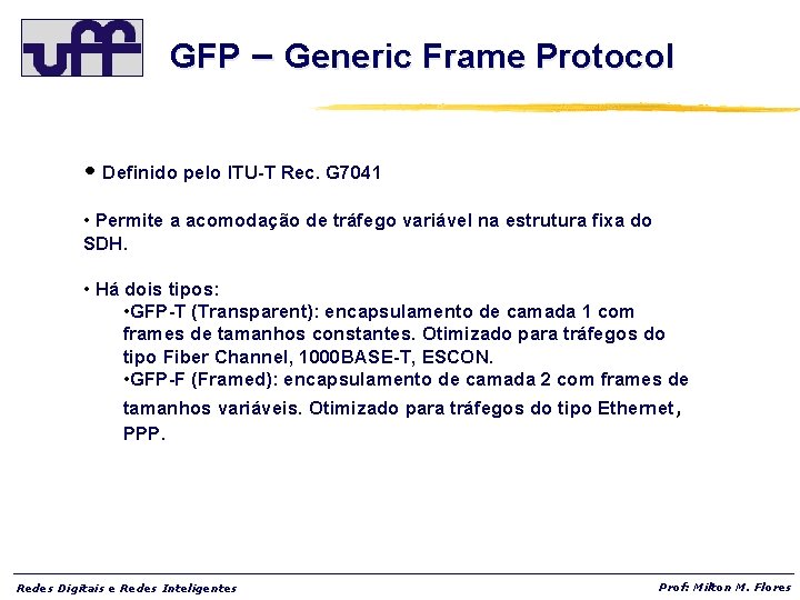 GFP – Generic Frame Protocol • Definido pelo ITU-T Rec. G 7041 • Permite