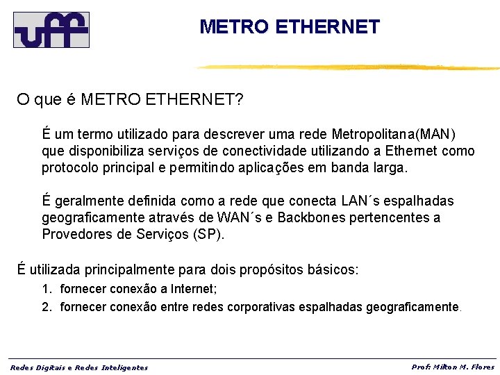 METRO ETHERNET O que é METRO ETHERNET? É um termo utilizado para descrever uma