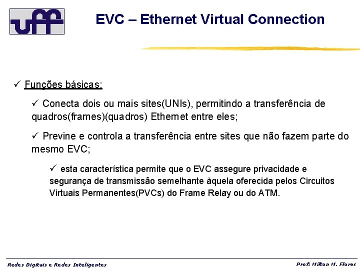 EVC – Ethernet Virtual Connection ü Funções básicas: ü Conecta dois ou mais sites(UNIs),