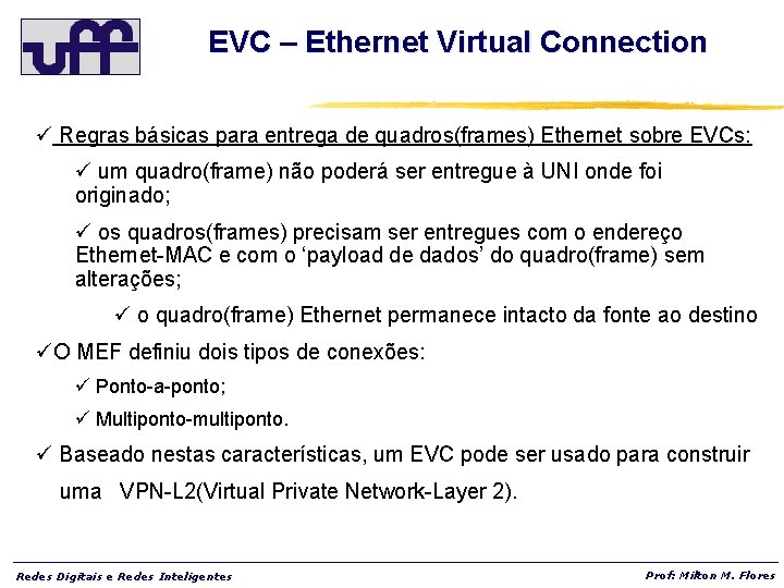 EVC – Ethernet Virtual Connection ü Regras básicas para entrega de quadros(frames) Ethernet sobre