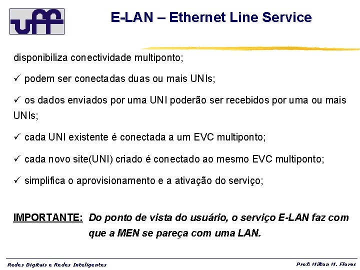 E-LAN – Ethernet Line Service disponibiliza conectividade multiponto; ü podem ser conectadas duas ou