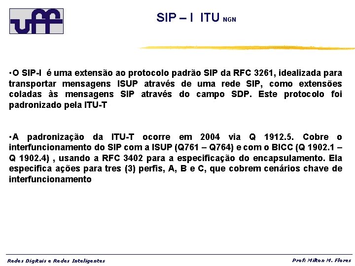 SIP – I ITU NGN • O SIP-I é uma extensão ao protocolo padrão