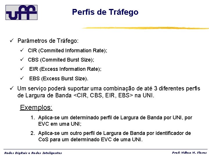 Perfis de Tráfego ü Parâmetros de Tráfego: ü CIR (Commited Information Rate); ü CBS