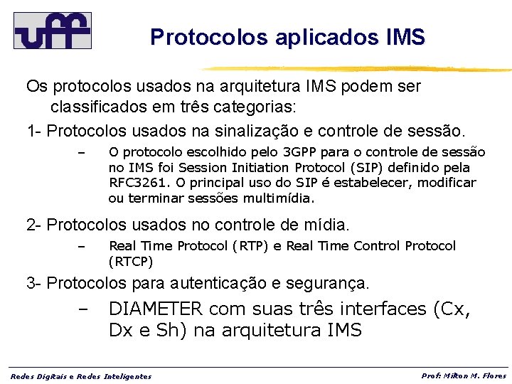 Protocolos aplicados IMS Os protocolos usados na arquitetura IMS podem ser classificados em três