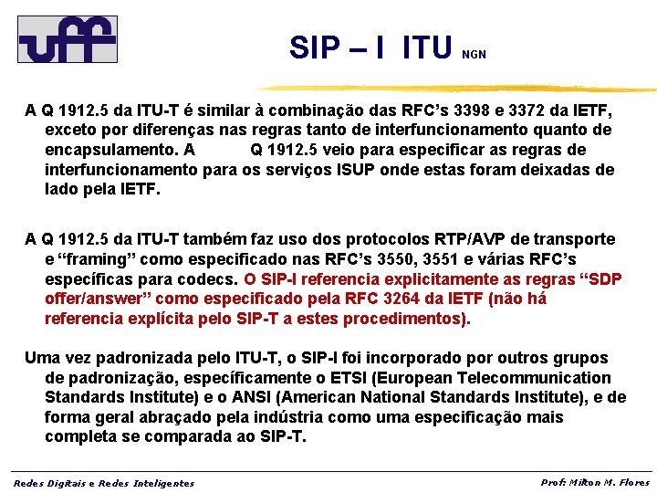 SIP – I ITU NGN A Q 1912. 5 da ITU-T é similar à