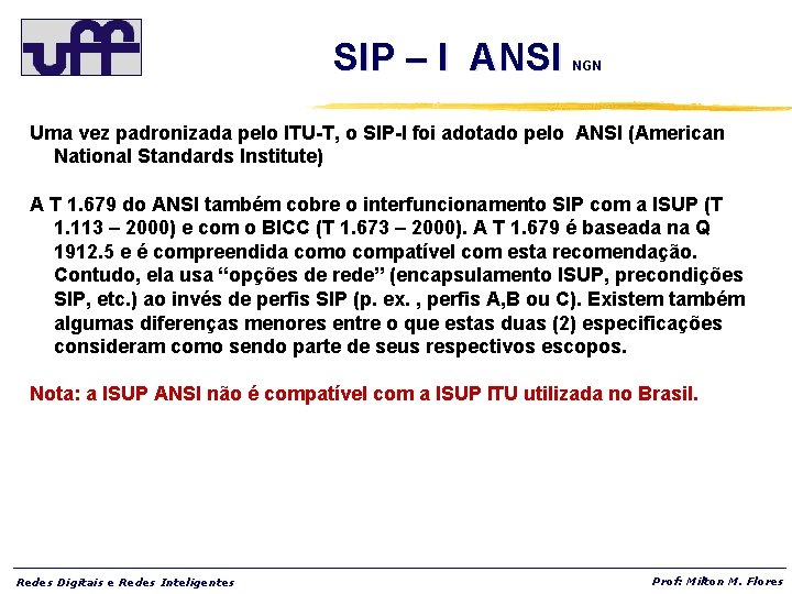 SIP – I ANSI NGN Uma vez padronizada pelo ITU-T, o SIP-I foi adotado