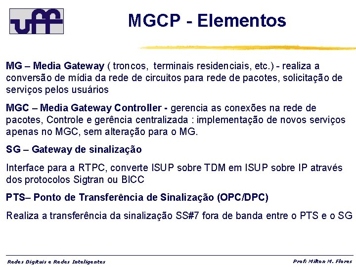 MGCP - Elementos MG – Media Gateway ( troncos, terminais residenciais, etc. ) -