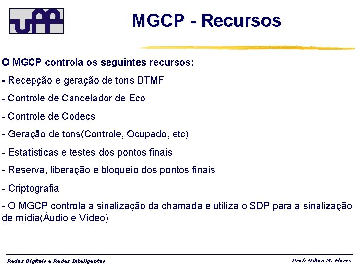 MGCP - Recursos O MGCP controla os seguintes recursos: - Recepção e geração de