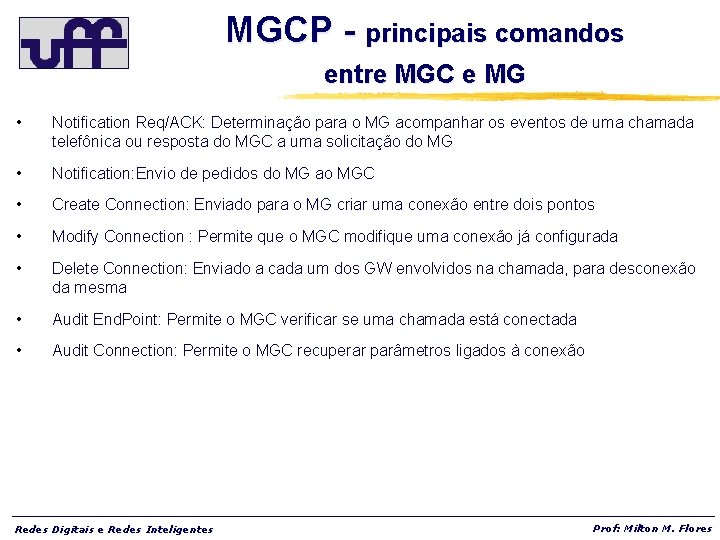 MGCP - principais comandos entre MGC e MG • Notification Req/ACK: Determinação para o