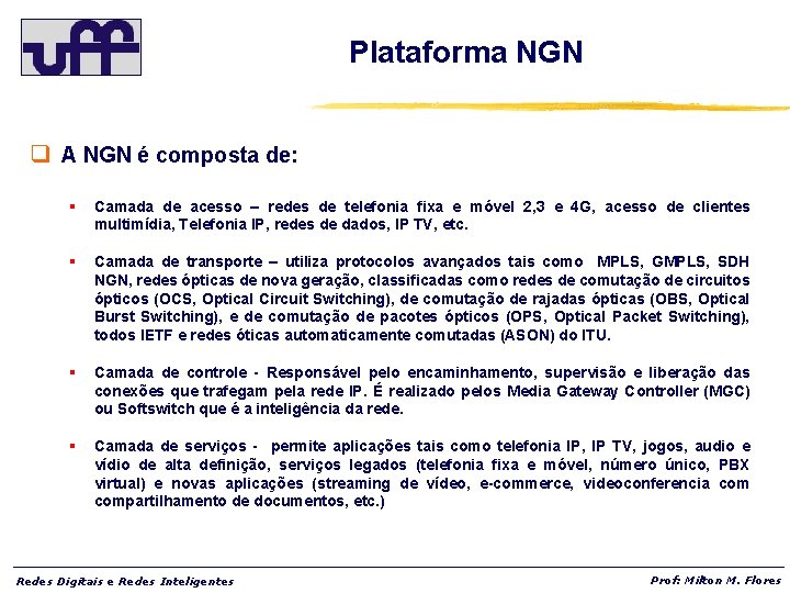 Plataforma NGN q A NGN é composta de: § Camada de acesso – redes