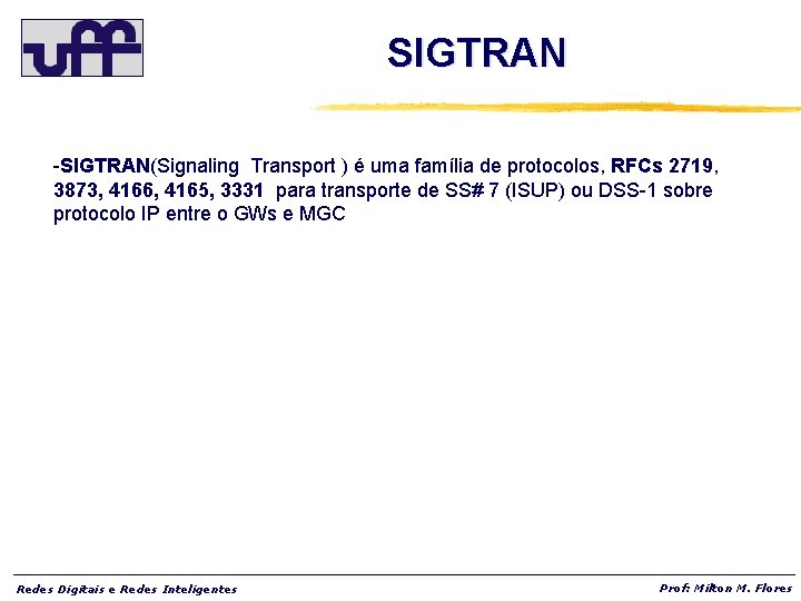 SIGTRAN -SIGTRAN(Signaling Transport ) é uma família de protocolos, RFCs 2719, 3873, 4166, 4165,