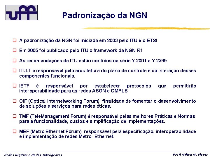 Padronização da NGN q A padronização da NGN foi iniciada em 2003 pelo ITU