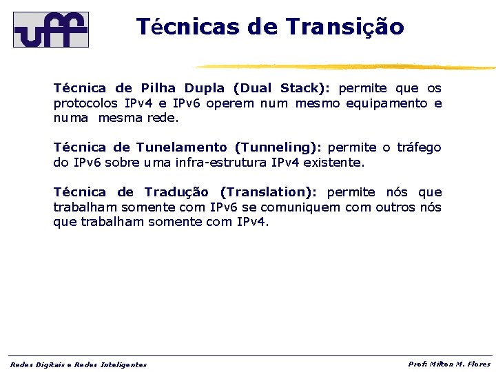 Técnicas de Transição Técnica de Pilha Dupla (Dual Stack): permite que os protocolos IPv