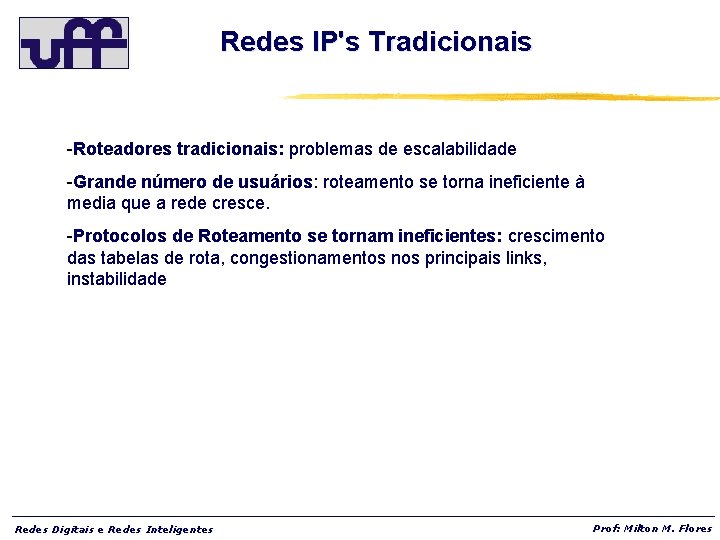 Redes IP's Tradicionais -Roteadores tradicionais: problemas de escalabilidade -Grande número de usuários: roteamento se