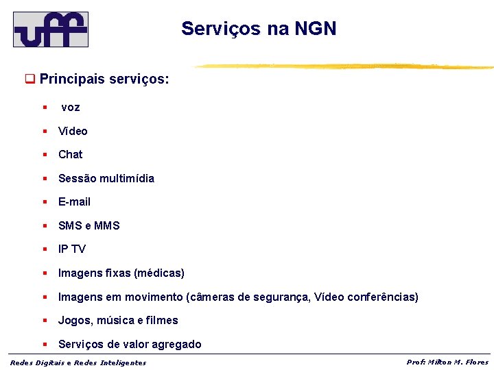 Serviços na NGN q Principais serviços: § voz § Vídeo § Chat § Sessão