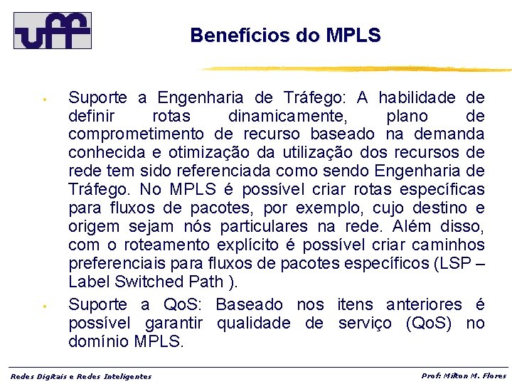 Benefícios do MPLS • • Suporte a Engenharia de Tráfego: A habilidade de definir